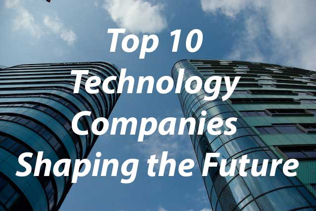 Top 10 Technology Companies Shaping the Future