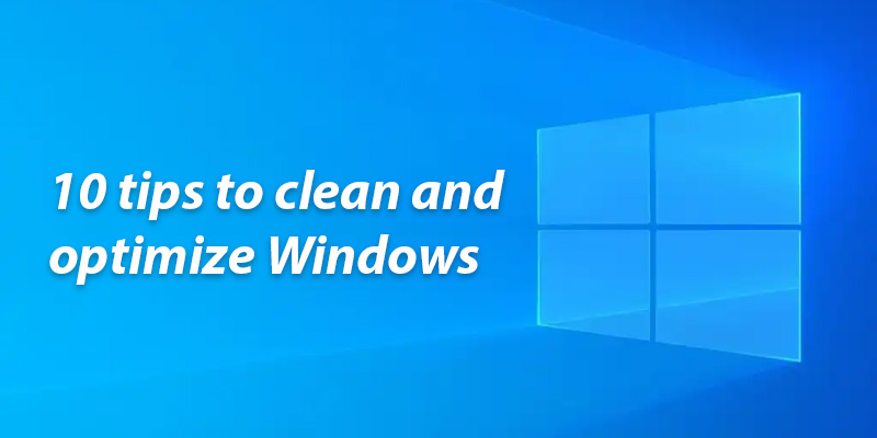 10 tips to clean and optimize Windows 10 & 11 for faster Performance